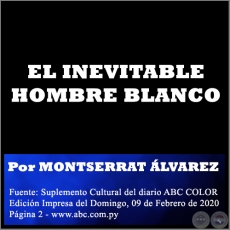 EL INEVITABLE HOMBRE BLANCO -  Por MONTSERRAT ÁLVAREZ - Domingo, 09 de Febrero de 2020